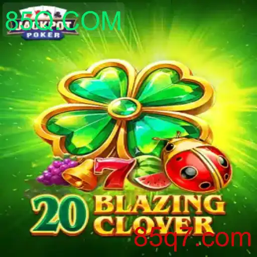 Descubra o Fascinante Mundo de 20BlazingClover no Universo 85Q.COM